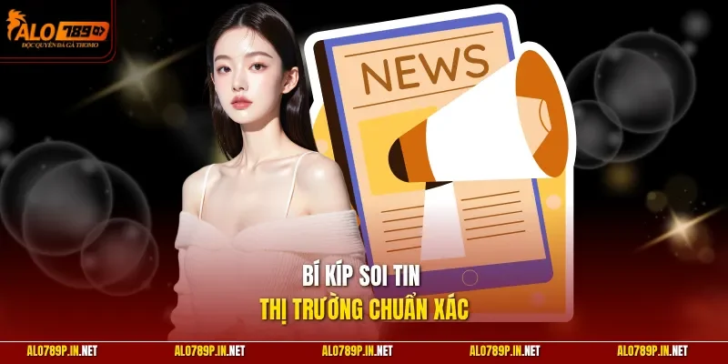 Bí kíp soi tin thị trường chuẩn xác