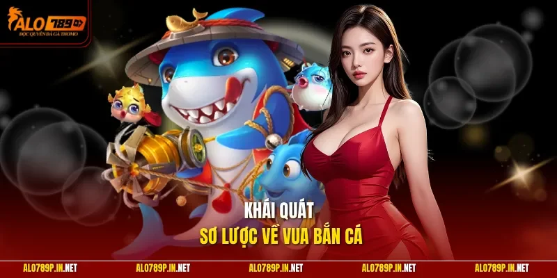 Khái quát sơ lược về vua bắn cá