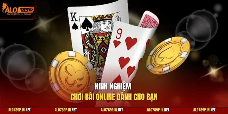 Kinh nghiệm chơi bài online dành cho bạn