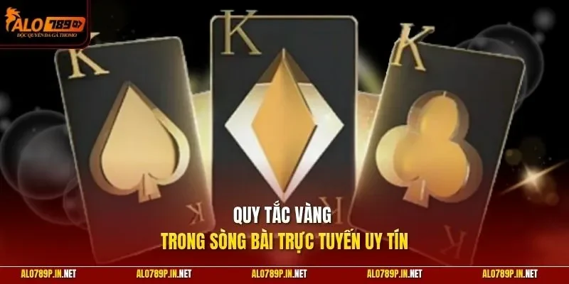 Quy tắc vàng trong sòng bài trực tuyến uy tín